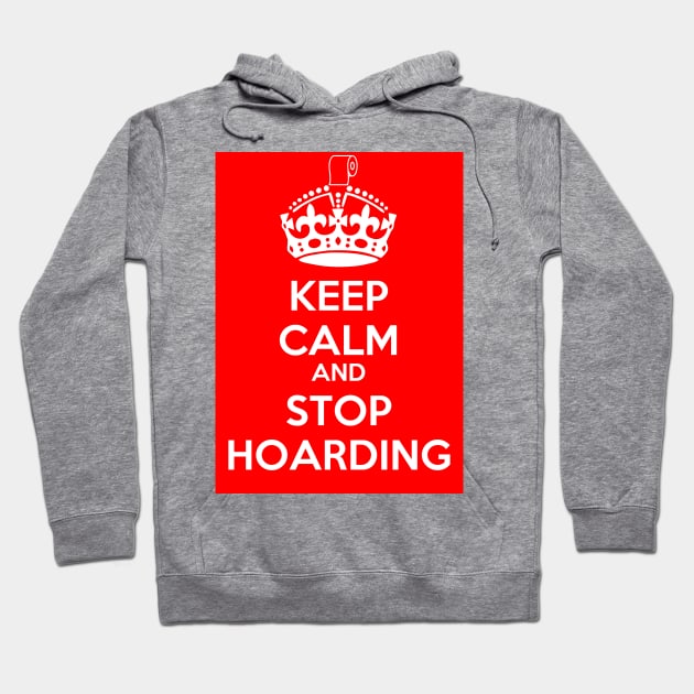 Keep Calm and Stop Hoarding Hoodie by CounterCultureWISE